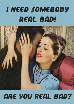 GC0097 - I need somebody real bad! Are you real Bad?