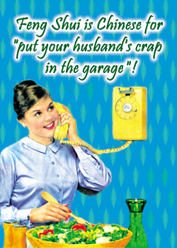 GC0195 - Feng Shui is Chinese for 'put your husband's crap in the garage'!