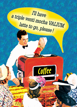 GC0219 - I'll have a triple, venti, mocha VALLIUM latte to go please!