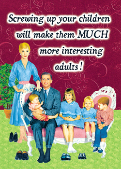 GC0220 - Screwing up your children will make them Much more interesting adults!