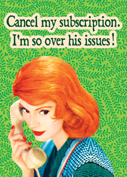 GC0231 - Cancel my subscription. I'm so over his issues!