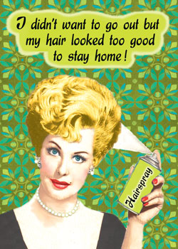 GC0254 - I didn't want to go out but my hair looked too good to stay home!