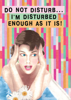 GC0257 - Do not Disturb... I'm Disturbed Enough As it Is!