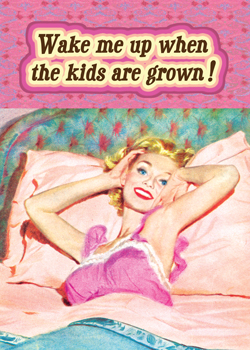 GC0258 - Wake me up when the kids are grown!