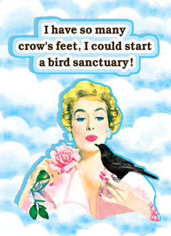 GC0690 - I have so many crow's feet, I could start a bird sanctuary!