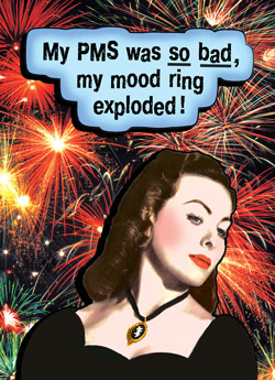 GC0693 - My PMS was so bad, my mood ring exploded!