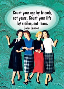 GC0802- Count your age by friends, not years.  Count your life by smiles, not tears.
