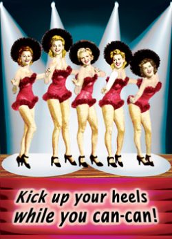 GC0809 - Kick up your heels while you still Can-Can!