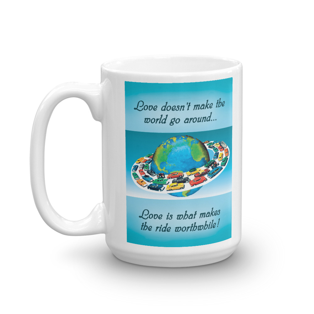 Mug 0813 - Love does't make the world go around... Love makes the ride worthwhile! - Image 4
