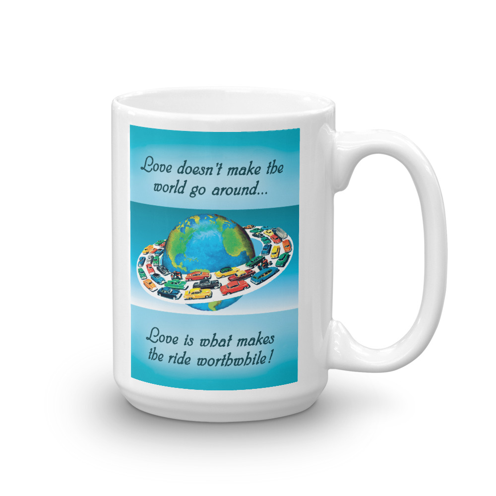 Mug 0813 - Love does't make the world go around... Love makes the ride worthwhile!